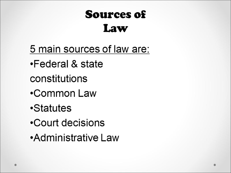 Sources of Law 5 main sources of law are: Federal & state constitutions Common